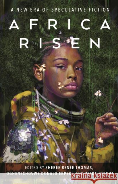 Africa Risen: A New Era of Speculative Fiction Sheree Ren?e Thomas Oghenechovwe Donald Ekpeki Zelda Knight 9781250848192 Tordotcom