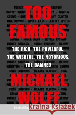 Too Famous: The Rich, the Powerful, the Wishful, the Notorious, the Damned Michael Wolff 9781250848819 Holt McDougal