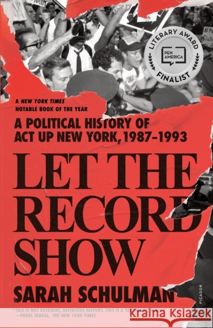 Let the Record Show: A Political History of ACT Up New York, 1987-1993 Schulman, Sarah 9781250849120 Picador USA