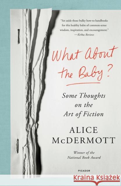What about the Baby?: Some Thoughts on the Art of Fiction Alice McDermott 9781250849229 Picador USA