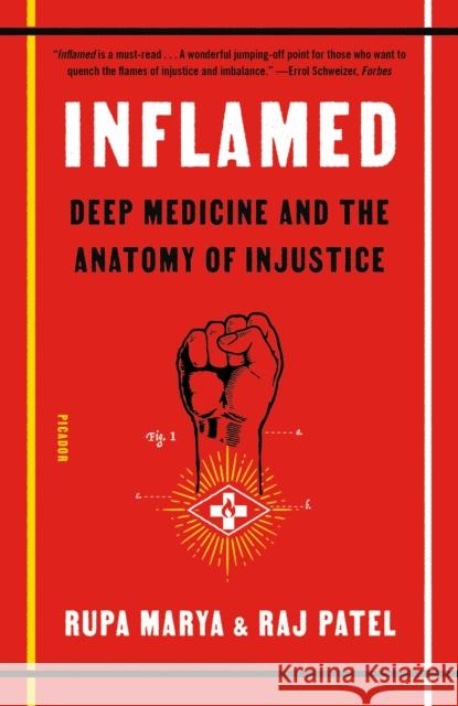 Inflamed: Deep Medicine and the Anatomy of Injustice Rupa Marya Rajeev Charles Patel 9781250849298