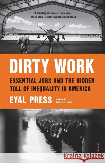 Dirty Work: Essential Jobs and the Hidden Toll of Inequality in America Eyal Press 9781250849342