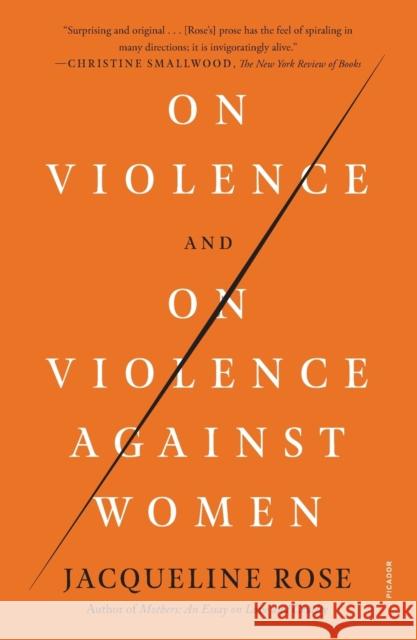 On Violence and on Violence Against Women Jacqueline Rose 9781250849373 Picador USA