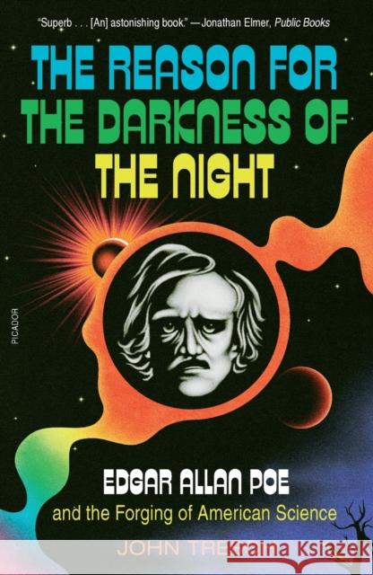 The Reason for the Darkness of the Night: Edgar Allan Poe and the Forging of American Science John Tresch 9781250849403 St Martin's Press
