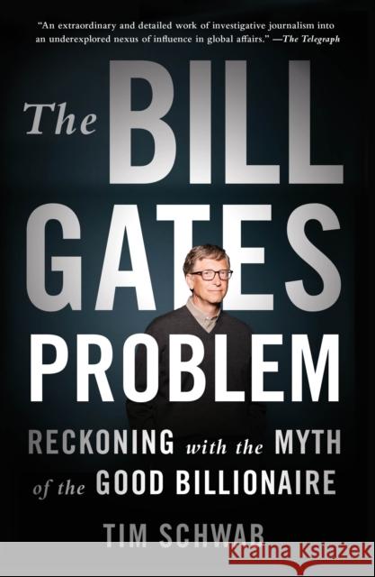 The Bill Gates Problem: Reckoning with the Myth of the Good Billionaire Tim Schwab 9781250850102 Henry Holt and Co.