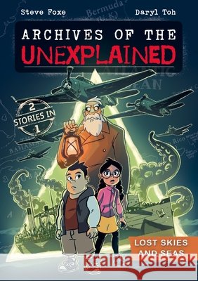 Archives of the Unexplained: Lost Skies and Seas Steve Foxe 9781250850249 First Second