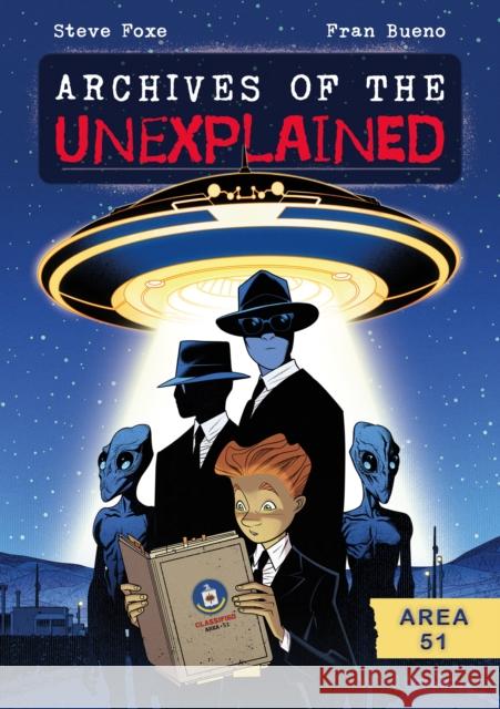 Archives of the Unexplained: Area 51 Steve Foxe 9781250850270 First Second