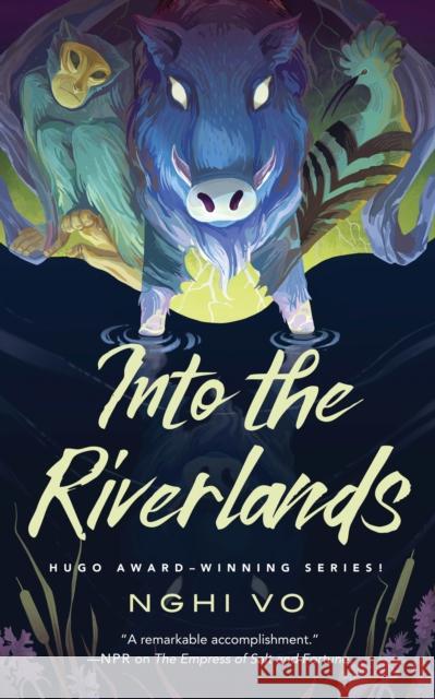 Into the Riverlands Nghi Vo 9781250851420 Tordotcom