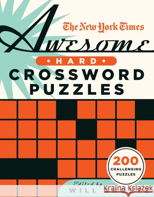 The New York Times Awesome Hard Crossword Puzzles: 200 Challenging Puzzles New York Times                           Will Shortz 9781250851512 St. Martin's Griffin