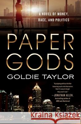 Paper Gods: A Novel of Money, Race, and Politics Taylor, Goldie 9781250851727