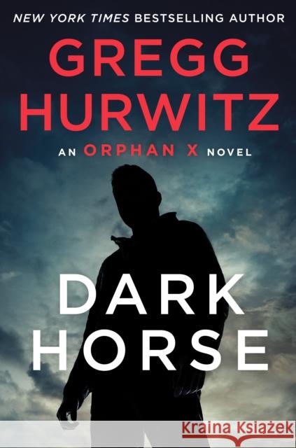 Dark Horse: An Orphan X Novel Gregg Hurwitz 9781250851734 St. Martin's Publishing Group