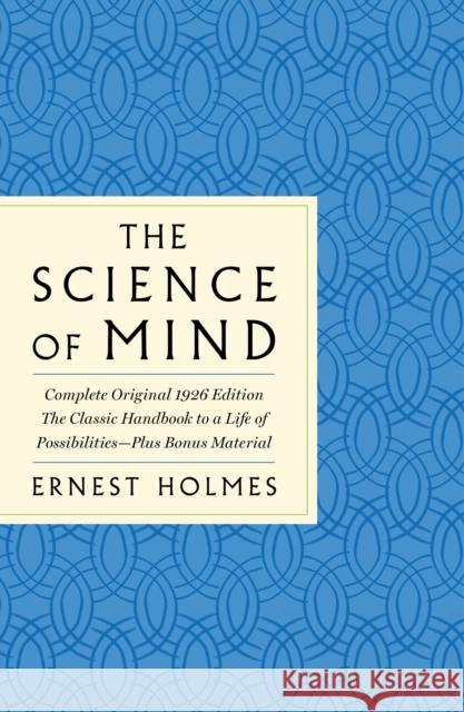 The Science of Mind: The Complete Original 1926 Edition -- The Classic Handbook to a Life of Possibilities: Plus Bonus Material Holmes, Ernest 9781250852243 St. Martin's Essentials