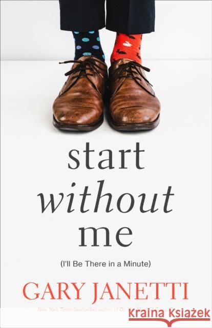 Start Without Me: (I'll Be There in a Minute) Gary Janetti 9781250853455 Henry Holt and Co.