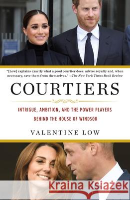 Courtiers: Intrigue, Ambition, and the Power Players Behind the House of Windsor Valentine Low 9781250855114 St. Martin's Griffin