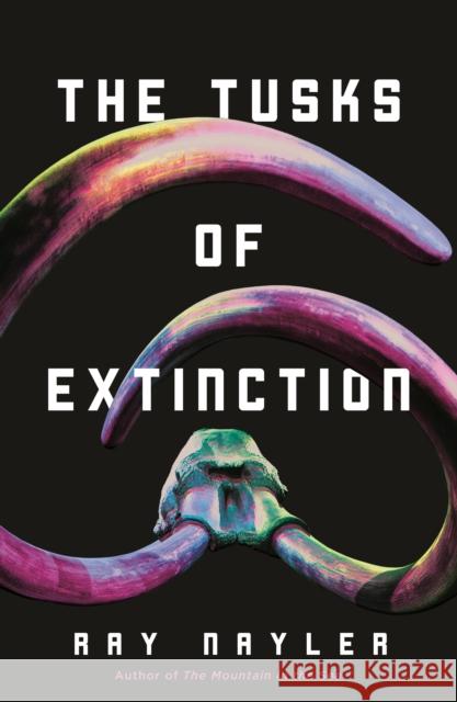 The Tusks of Extinction Ray Nayler 9781250855527 Tor Publishing Group