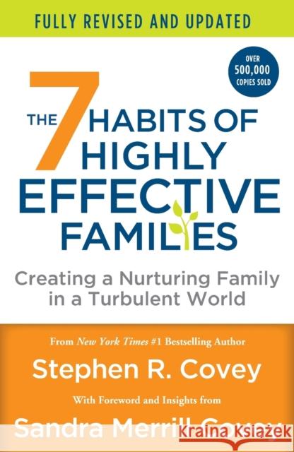 The 7 Habits of Highly Effective Families (Fully Revised and Updated): Creating a Nurturing Family in a Turbulent World Stephen R. Covey 9781250857774
