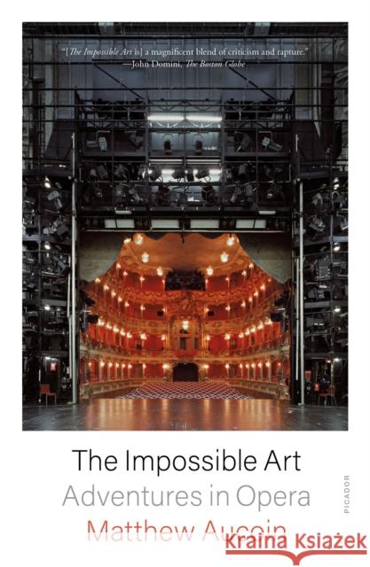 The Impossible Art: Adventures in Opera Matthew Aucoin 9781250858818 St Martin's Press