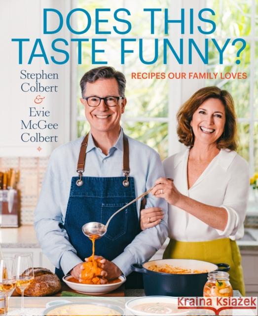 Does This Taste Funny?: Recipes Our Family Loves Stephen Colbert Evie McGee Colbert 9781250859990