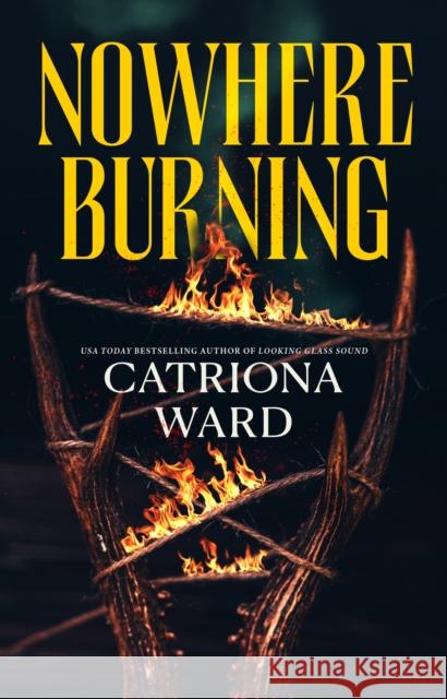 Nowhere Burning Catriona Ward 9781250860057