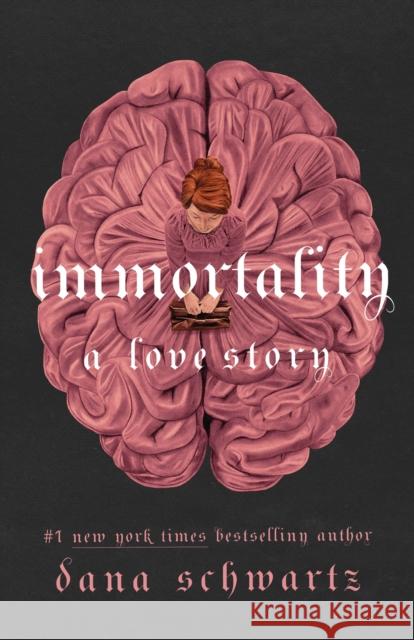 Immortality: A Love Story Dana Schwartz 9781250861016 Wednesday Books