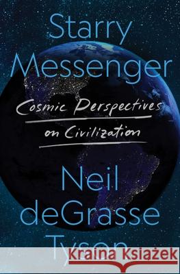 Starry Messenger: Cosmic Perspectives on Civilization Neil Degrasse Tyson 9781250861504