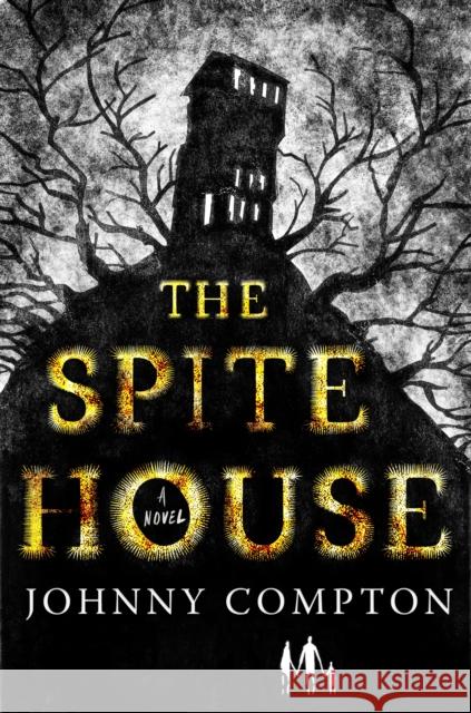 The Spite House: A Novel Johnny Compton 9781250861665 Tor Publishing Group
