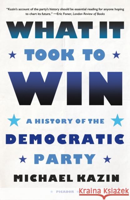 What It Took to Win: A History of the Democratic Party Michael Kazin 9781250862891