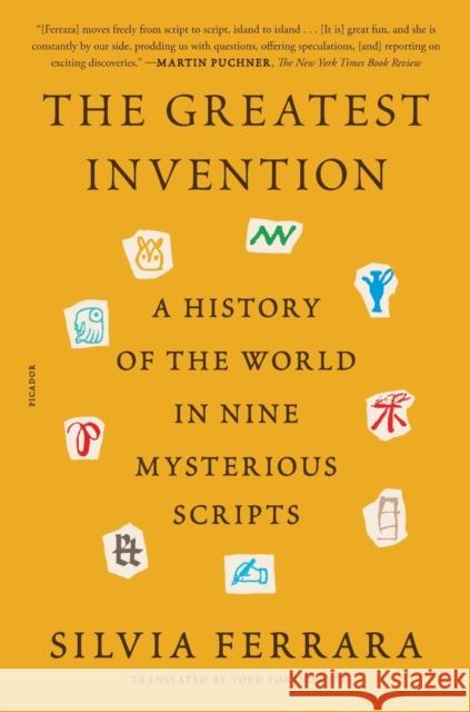 The Greatest Invention: A History of the World in Nine Mysterious Scripts Silvia Ferrara Todd Portnowitz 9781250862990 Picador USA