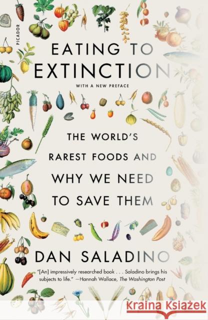 Eating to Extinction: The World's Rarest Foods and Why We Need to Save Them Dan Saladino 9781250863096 Picador USA