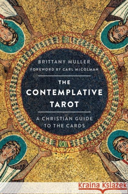 The Contemplative Tarot: A Christian Guide to the Cards Brittany Muller 9781250863577 St. Martin's Essentials