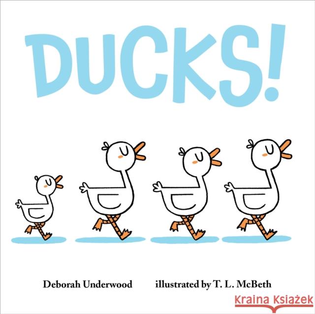Ducks! Deborah Underwood T. L. McBeth 9781250863775 Henry Holt & Company