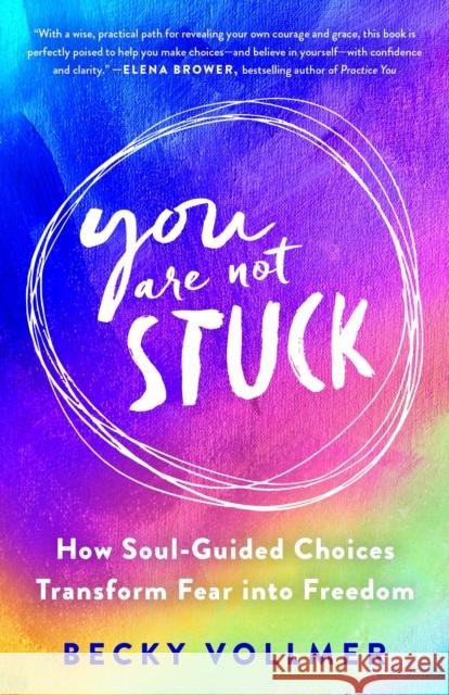 You Are Not Stuck: How Soul-Guided Choices Transform Fear into Freedom Becky Vollmer 9781250864369 St. Martin's Essentials