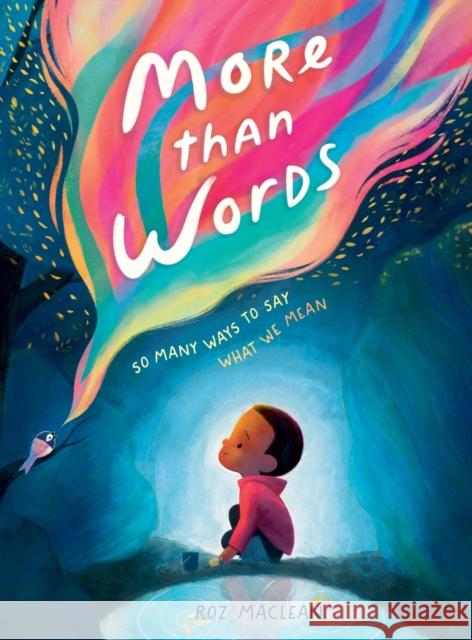 More Than Words: So Many Ways to Say What We Mean Roz MacLean Roz MacLean 9781250864505 St Martin's Press