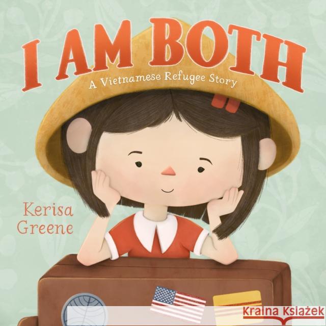 I Am Both: A Vietnamese Refugee Story Kerisa Greene 9781250865021 Feiwel and Friends