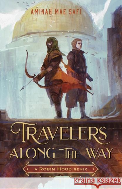 Travelers Along the Way: A Robin Hood Remix Aminah Mae Safi 9781250866608 Square Fish