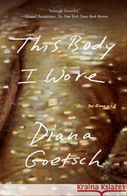 This Body I Wore: A Memoir Diana Goetsch 9781250867155 Picador