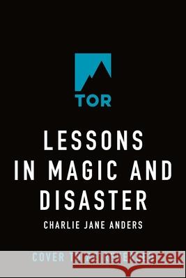 Lessons in Magic and Disaster Charlie Jane Anders 9781250867322 Tor Books