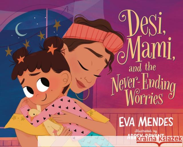 Desi, Mami, and the Never-Ending Worries Eva Mendes 9781250867438