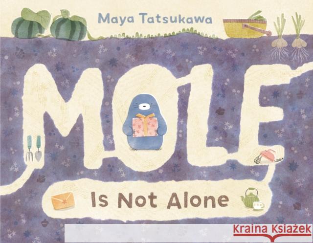 Mole Is Not Alone Maya Tatsukawa Maya Tatsukawa 9781250869647 Henry Holt & Company Inc