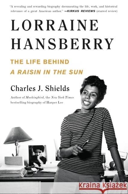 Lorraine Hansberry: The Life Behind A Raisin in the Sun Charles J. Shields 9781250871060 Henry Holt and Co.