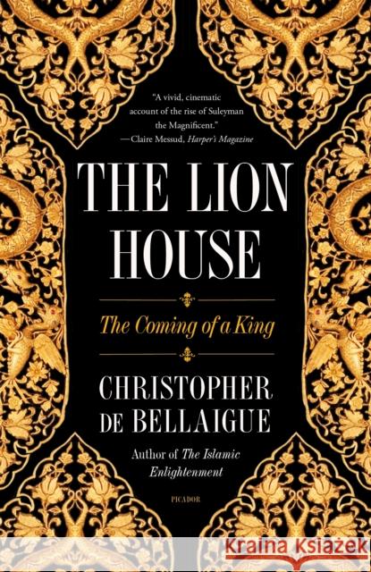 The Lion House: The Coming of a King Christopher de Bellaigue 9781250872487