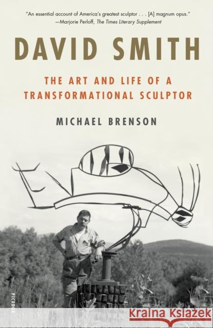 David Smith: The Art and Life of a Transformational Sculptor Michael Brenson 9781250872555 Picador