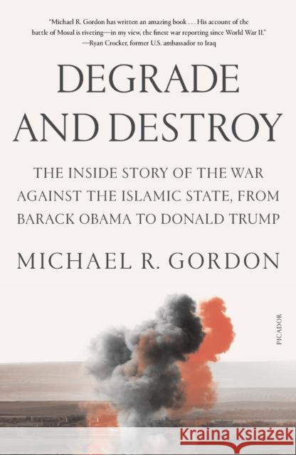 Degrade and Destroy Michael R. Gordon 9781250872807 Picador