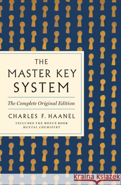 The Master Key System: The Complete Original Edition: Also Includes the Bonus Book Mental Chemistry (GPS Guides to Life) Charles F Haanel 9781250874481