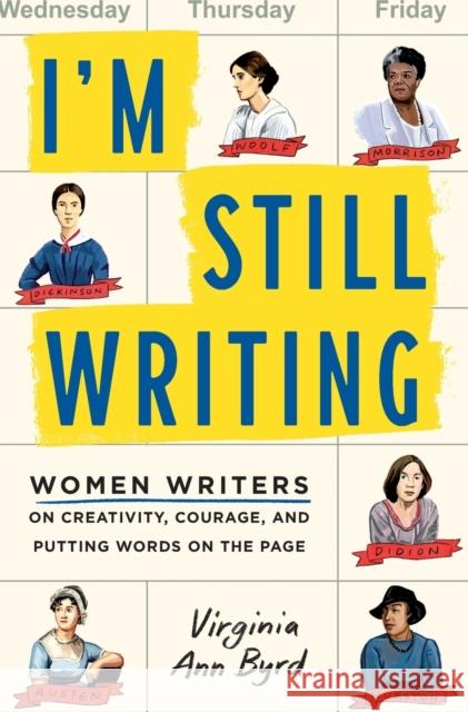 I'm Still Writing: Women Writers on Creativity, Courage, and Putting Words on the Page Virginia Ann Byrd 9781250875037 St. Martin's Essentials