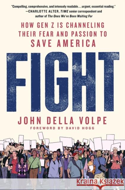 Fight: How Gen Z Is Channeling Their Fear and Passion to Save America John Della Volpe David Hogg 9781250875518