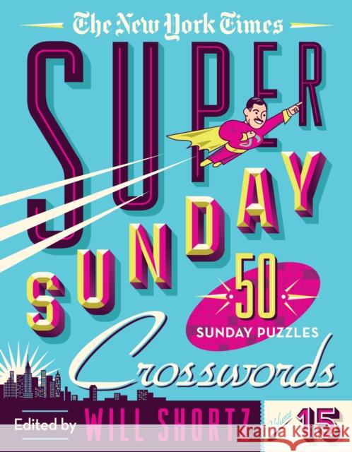 The New York Times Super Sunday Crosswords Volume 15: 50 Sunday Puzzles New York Times                           Will Shortz 9781250875730 St. Martin's Griffin