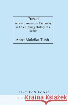 Erased: What American Patriarchy Has Hidden from Us Anna Malaika Tubbs 9781250876690 Flatiron Books