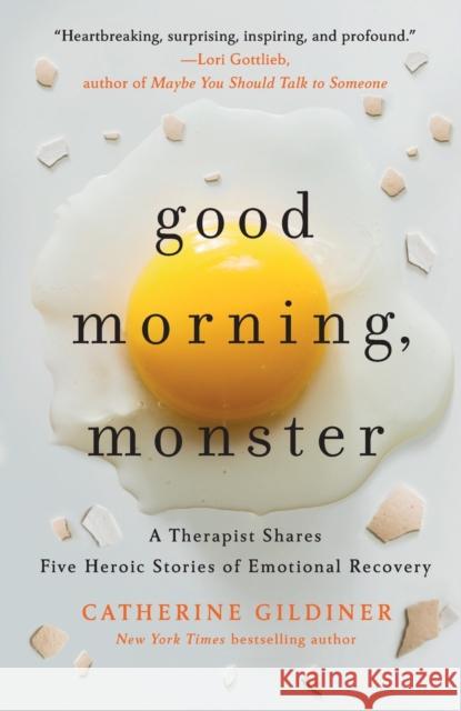 Good Morning, Monster: A Therapist Shares Five Heroic Stories of Emotional Recovery Gildiner, Catherine 9781250878335 St. Martin's Publishing Group