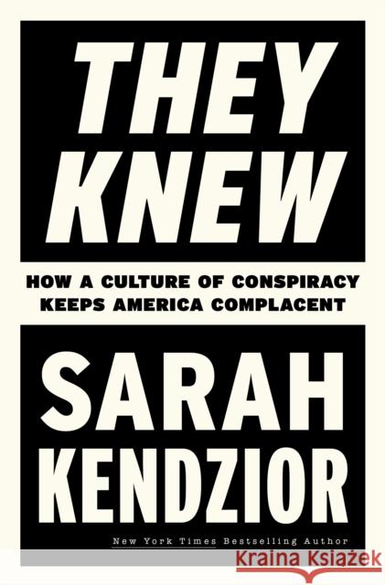 They Knew: How a Culture of Conspiracy Keeps America Complacent Sarah Kendzior 9781250878601 Flatiron Books